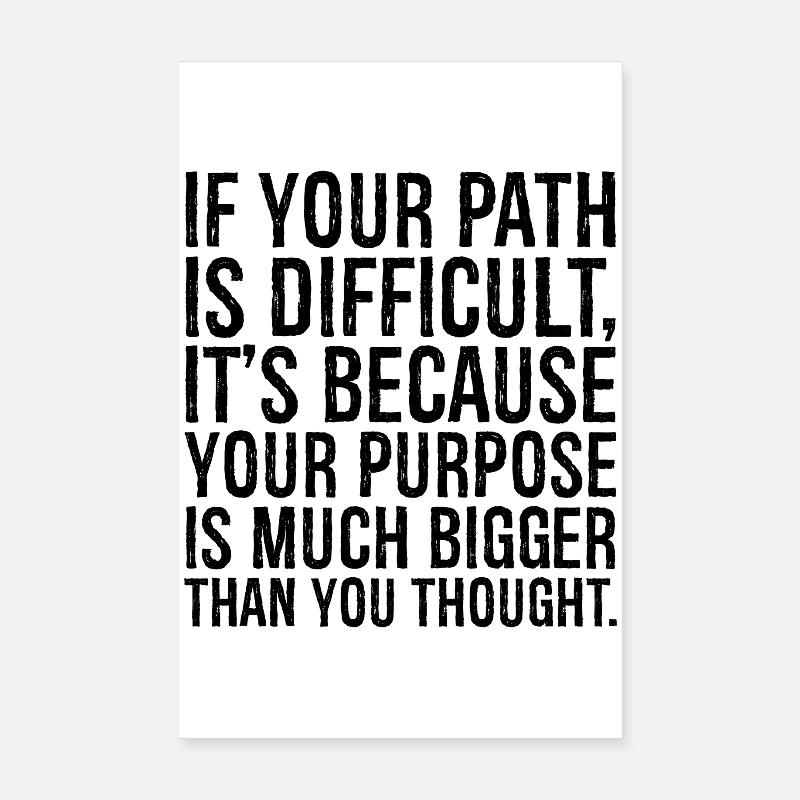 if your path is difficult it s because your purpos Poster 8" x 12" (20x30 cm)