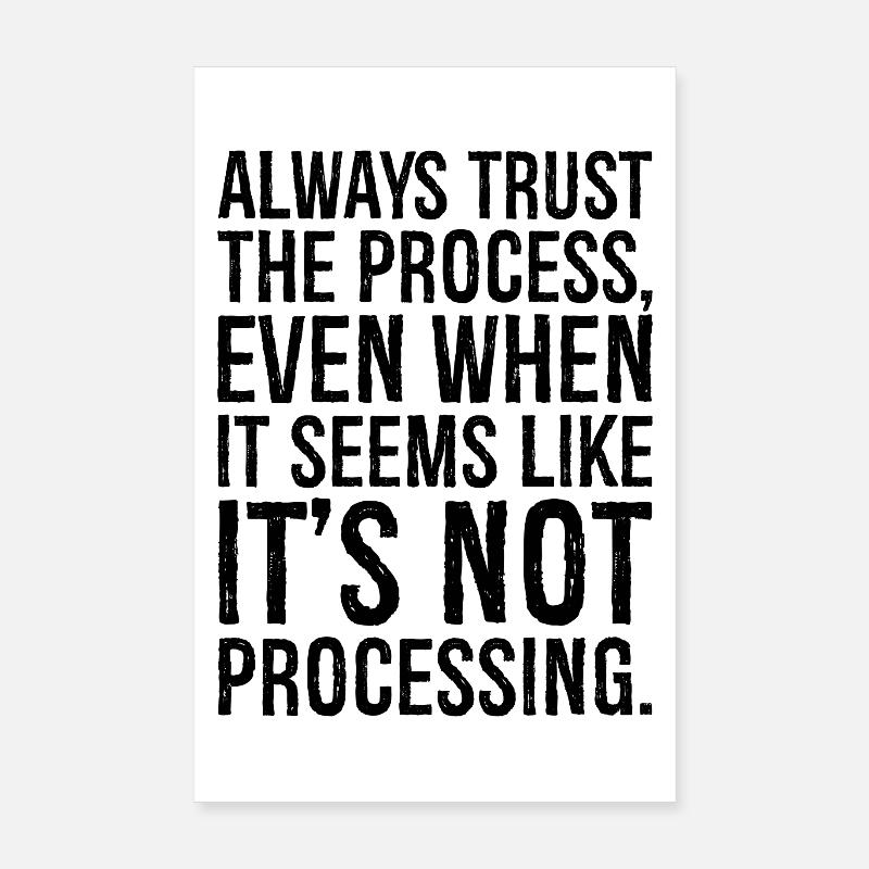 always trust the process even when it seems like Poster 8" x 12" (20x30 cm)