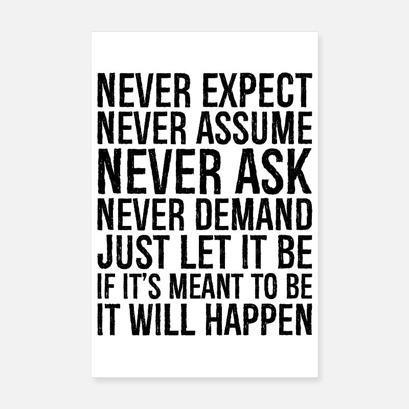 never expect never assume never ask never deman Poster 8" x 12" (20x30 cm)