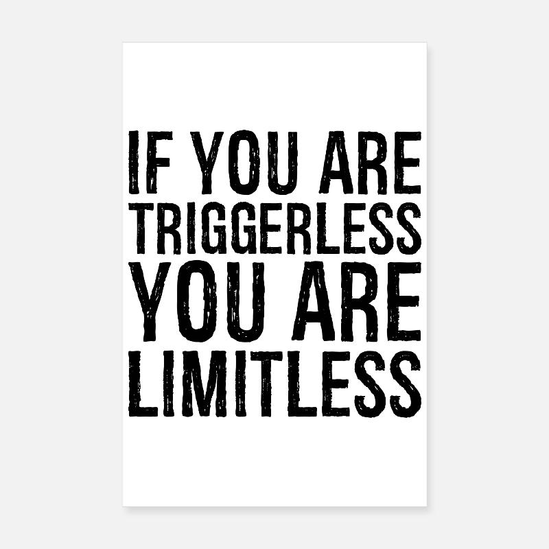 if you are triggerless you are limitless Poster 8" x 12" (20x30 cm)