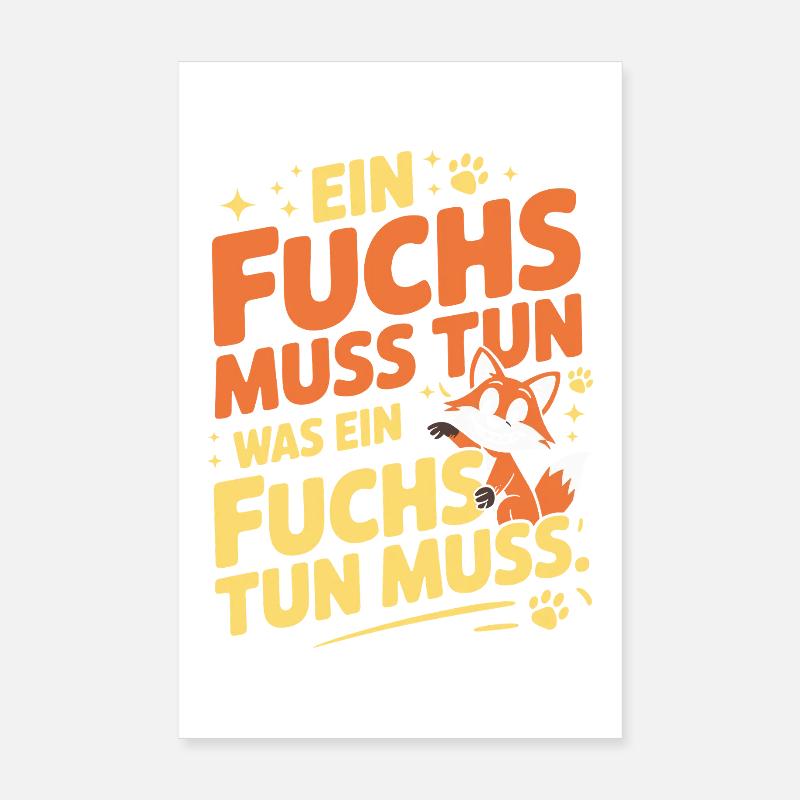 Fuchs Spruch Ein Fuchs Muss Tun Was Fuchs Tun Muss - Poster 20x30 cm - Weiß
