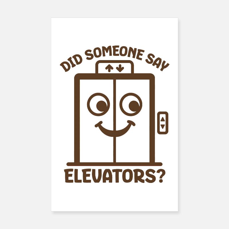 Did Someone Say Elevators? Funny Elevator Lover Poster 8" x 12" (20x30 cm)