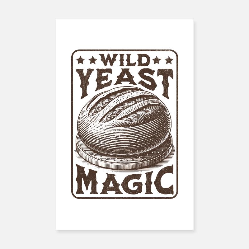 Wild Yeast Magic Sourdough Bread Lover Poster 8" x 12" (20x30 cm)