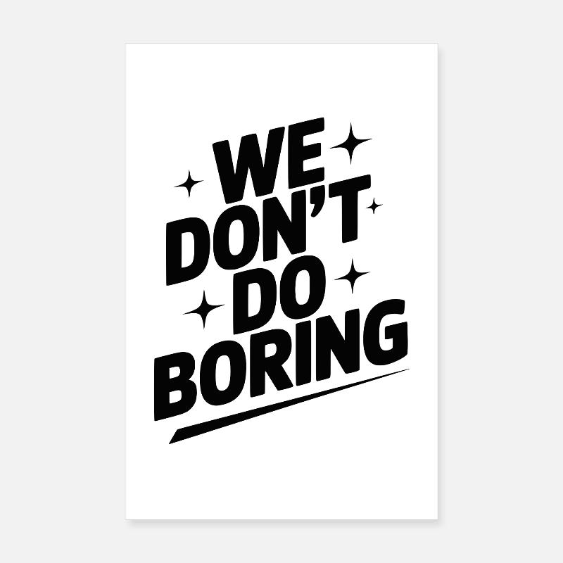 We Don’t Do Boring Poster 8" x 12" (20x30 cm)