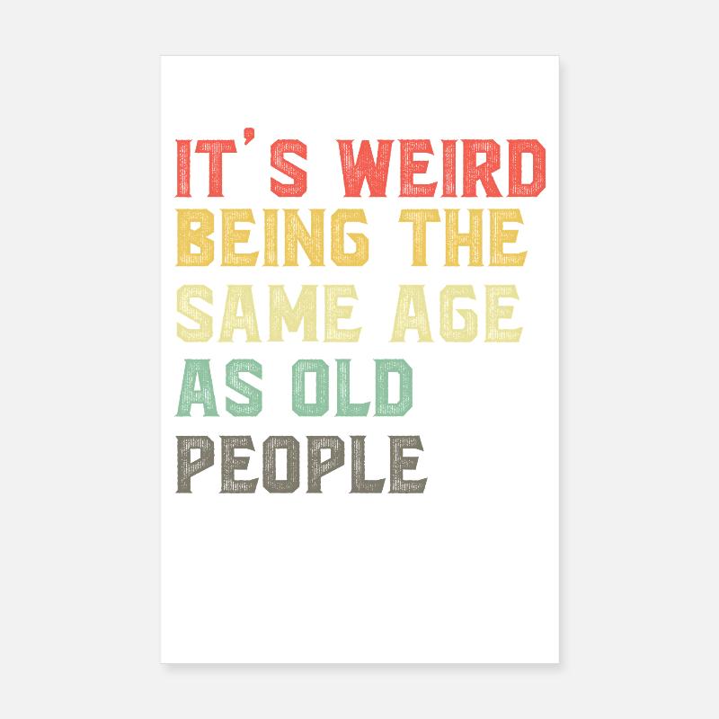 It-s-Weird-Being-The-Same-Age-As-Old-People-Ret - Poster 20x30 cm - Weiß
