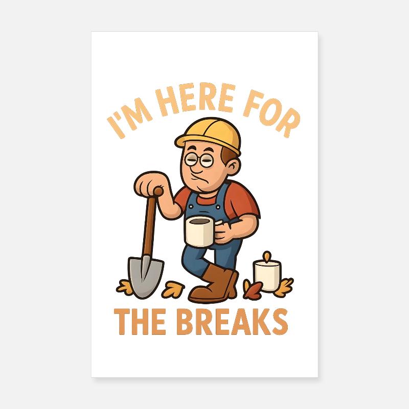 I'm Here For The Breaks – Funny Construction Worker Poster 8" x 12" (20x30 cm)