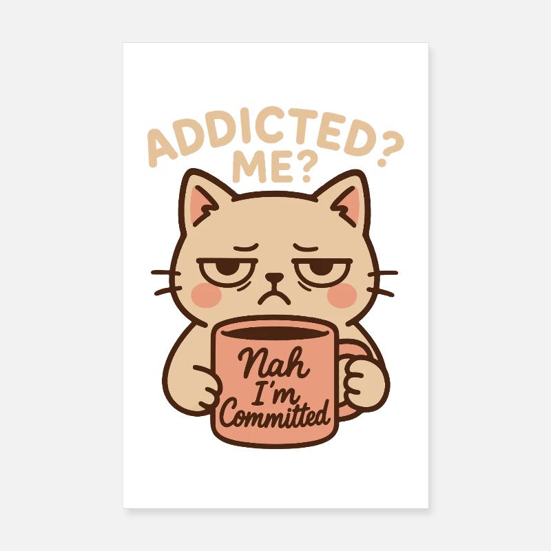 Addicted Me no I’m Committed Café Drôle de chat Poster 20 x 30 cm