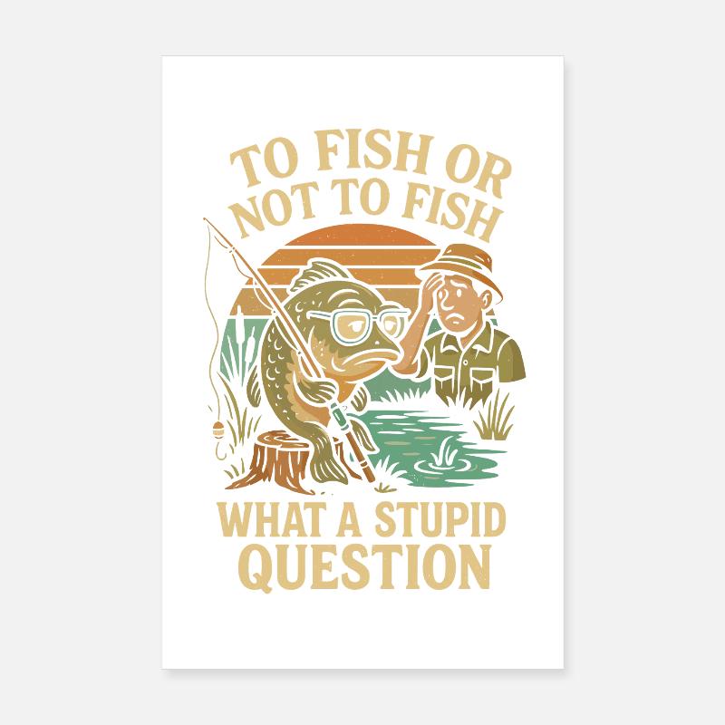 Pêcher ou ne pas pêcher - une question stupide Poster 20 x 30 cm