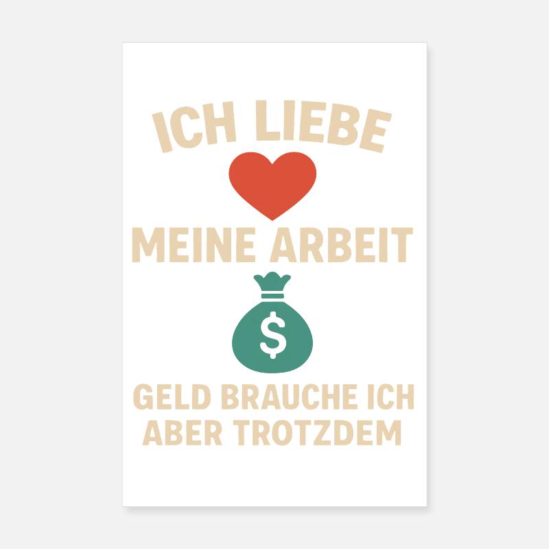I love my work, I still need money Poster 8" x 12" (20x30 cm)