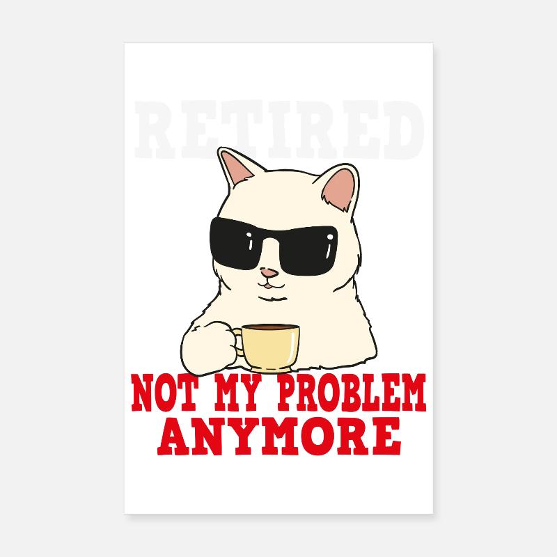 Chat à la retraite : ce n’est plus mon problème Poster 20 x 30 cm