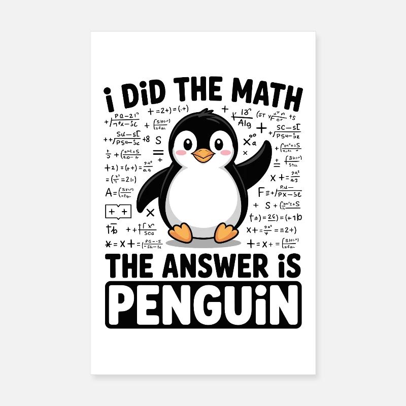 I Did The Math The Answer Is Penguin Poster 8" x 12" (20x30 cm)
