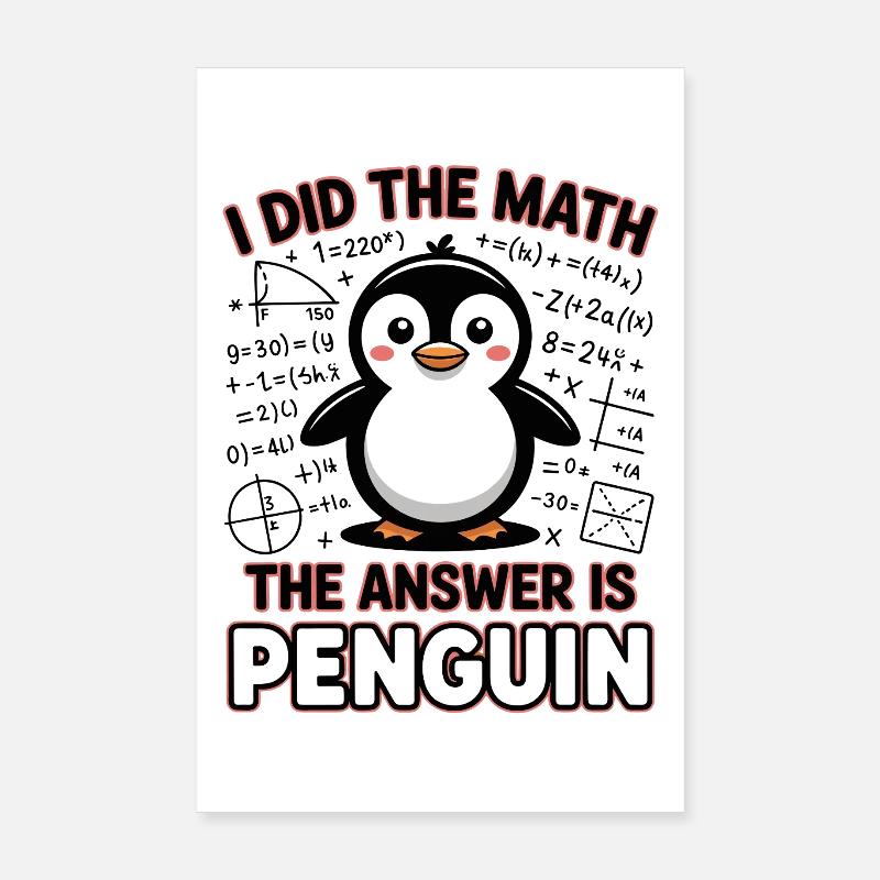 I Did The Math The Answer Is Penguin Poster 20x30 cm