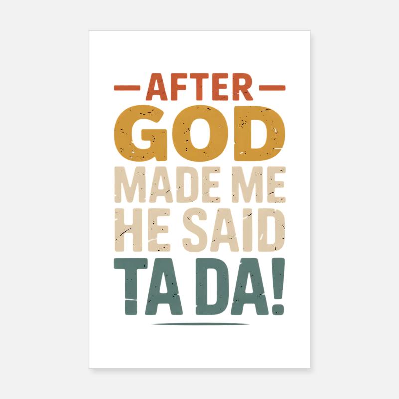 After God Made Me Ta Da Poster 20x30 cm