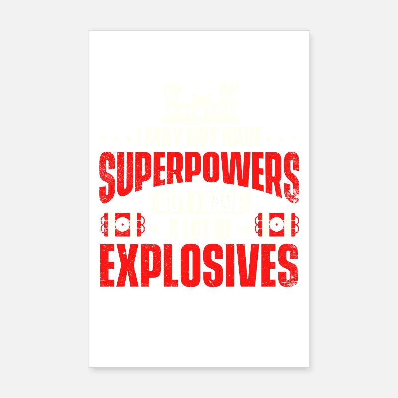 I May Not Have Superpowers But Explosives Poster 8" x 12" (20x30 cm)