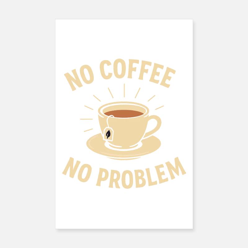 No Coffee No Problem – Tee statt Kaffee Shirt Poster 20x30 cm