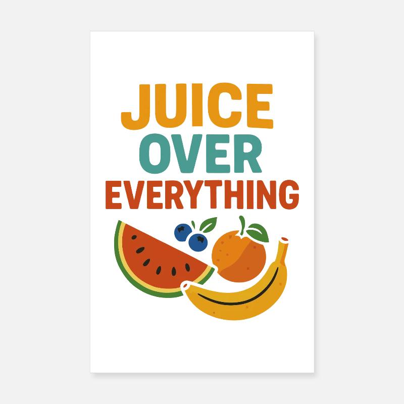 Juice Over Everything – Fruit Design Poster 8" x 12" (20x30 cm)