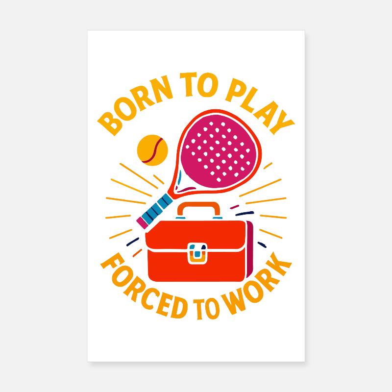 Padel Born To Play Forced To Work Fun Poster 8" x 12" (20x30 cm)