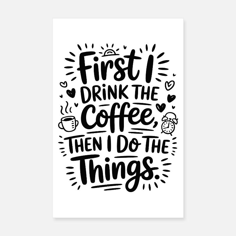 Coffee Saying First I Drink Coffee Coffee Drinker Poster 8" x 12" (20x30 cm)