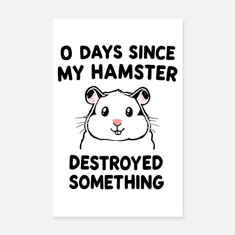 0 Days Since My Hamster Destroyed Something Fun Poster 8" x 12" (20x30 cm)