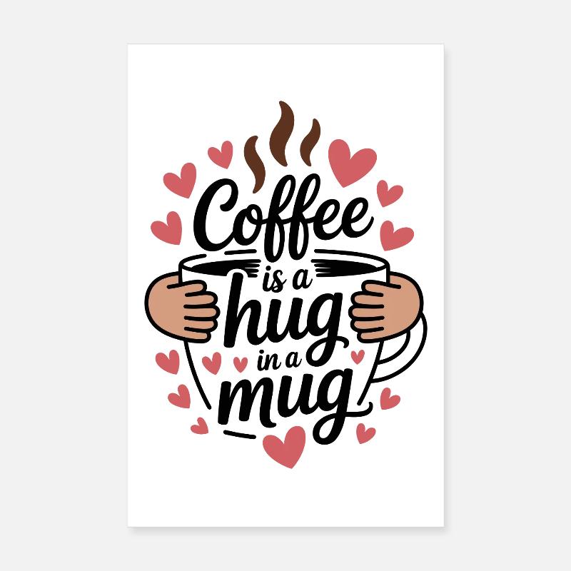 Coffee Is A Hug In A Mug Caffeine Mug First Coffee Poster 8" x 12" (20x30 cm)