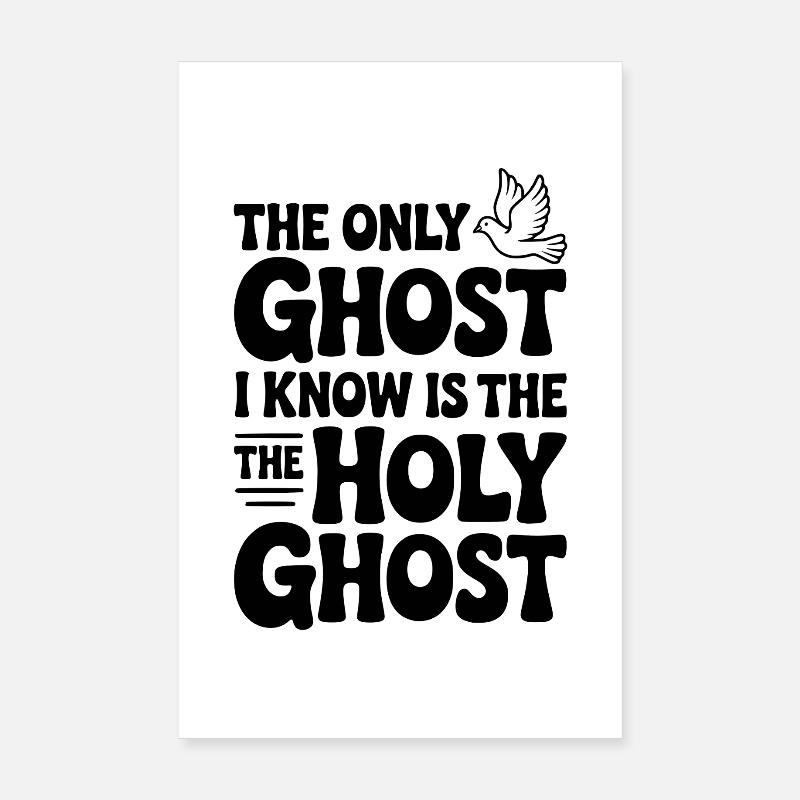 The Only Ghost I Know is the Holy Ghost Poster 8" x 12" (20x30 cm)