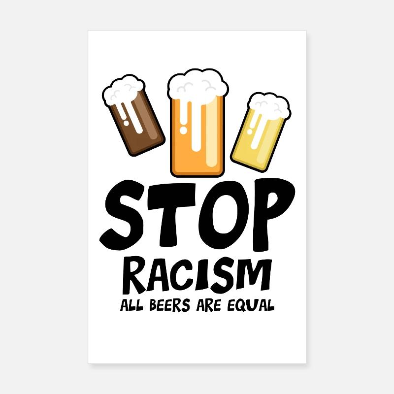 Stop Racism All Beers are Equal - funny saying Poster 8" x 12" (20x30 cm)