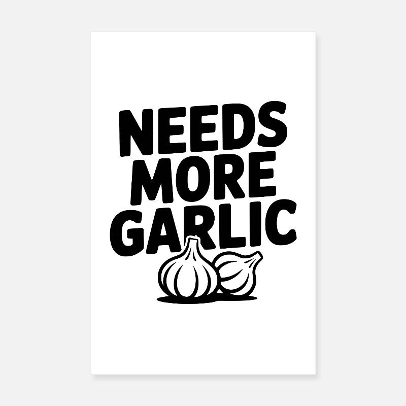 Needs More Garlic Poster 8" x 12" (20x30 cm)