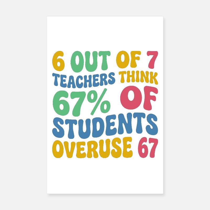 6 enseignants sur 7 : 67 % de surutilisation 67 école de mèmes Poster 20 x 30 cm