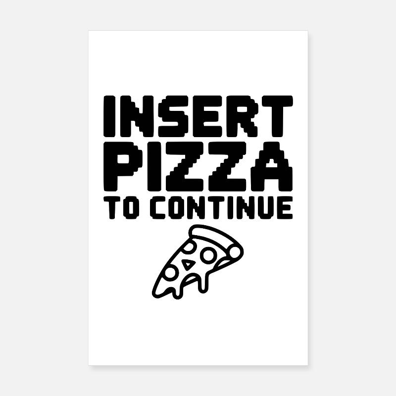 Insert Pizza to Continue Poster 8" x 12" (20x30 cm)