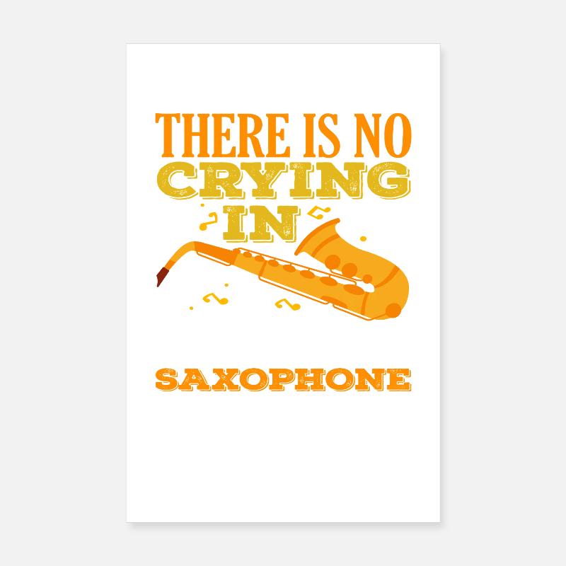 No crying when learning to play the saxophone Poster 8" x 12" (20x30 cm)