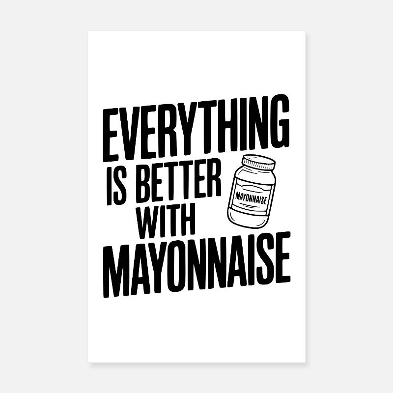 Everything is Better with Mayonnaise Poster 8" x 12" (20x30 cm)