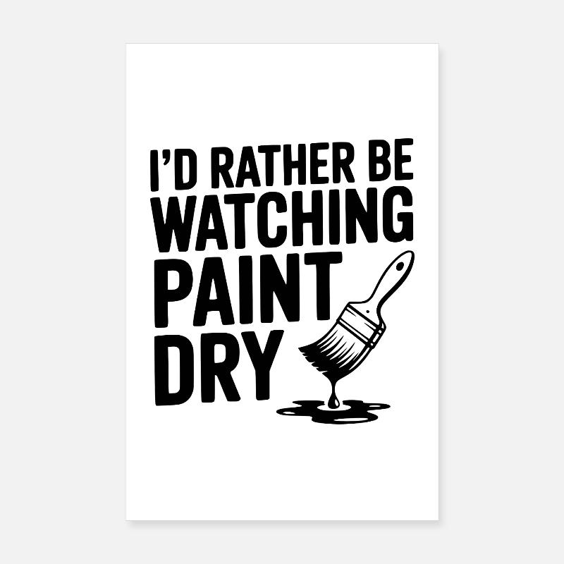 I'd Rather Be Watching Paint Dry Poster 8" x 12" (20x30 cm)
