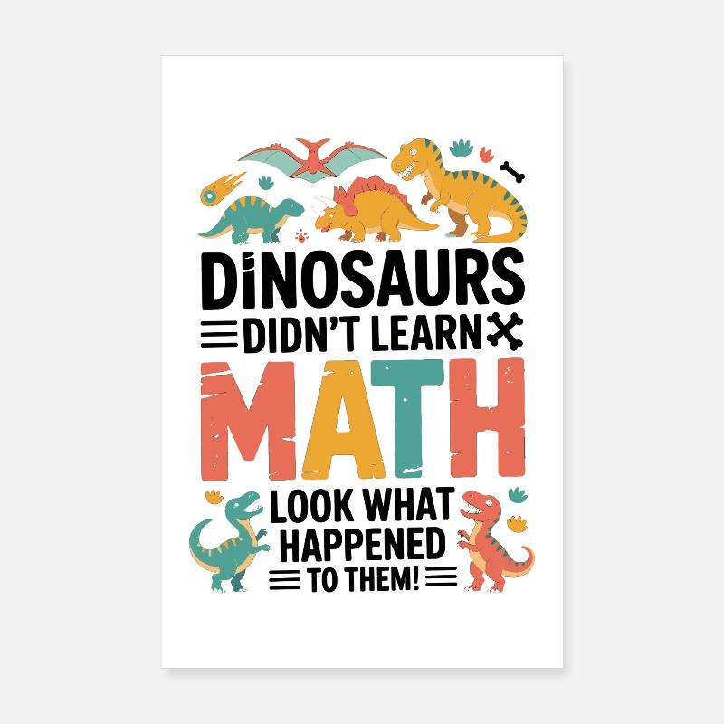 Dinosaurs Didn’t Learn Math Funny Teacher Quote Poster 8" x 12" (20x30 cm)