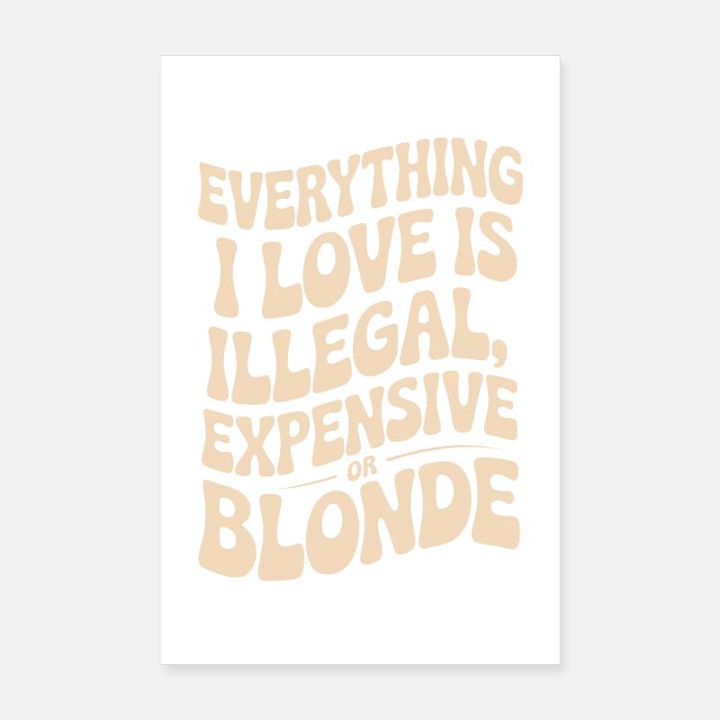 Everything I Love Illegal Expensive Blonde Men Poster 8" x 12" (20x30 cm)