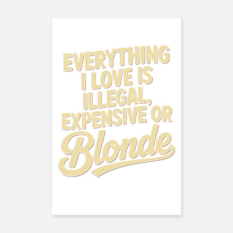 Everything I Love Illegal Expensive Blonde Men Poster 8" x 12" (20x30 cm)