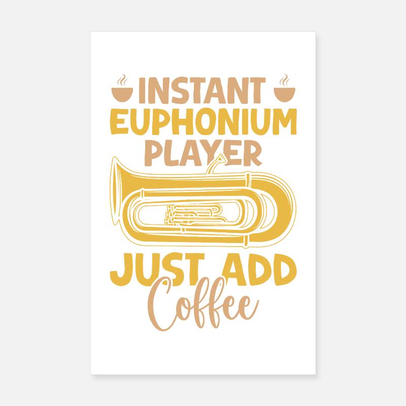 Euphonium Instant Player Just Add Coffee Baritone Poster 8" x 12" (20x30 cm)