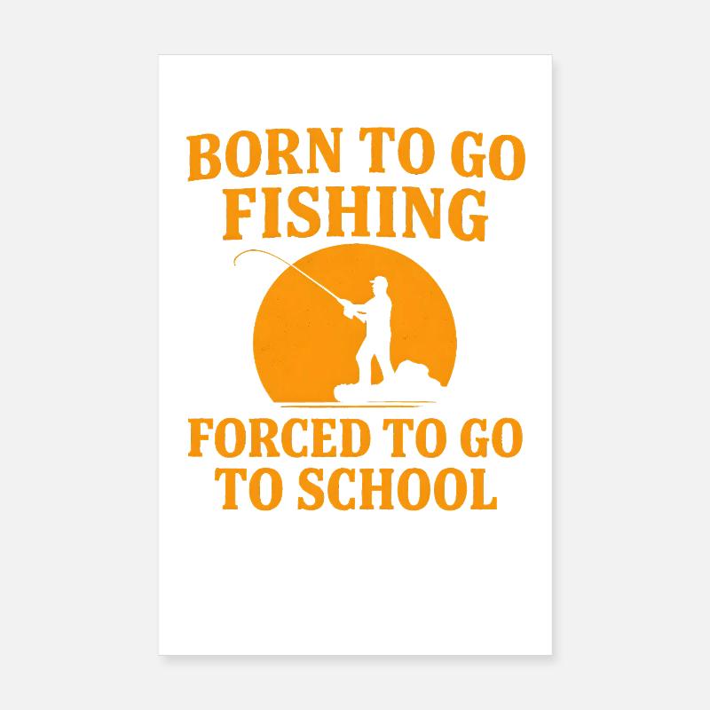 Né pour aller pêcher, forcé d’aller à l’école Pêcheur Poster 20 x 30 cm
