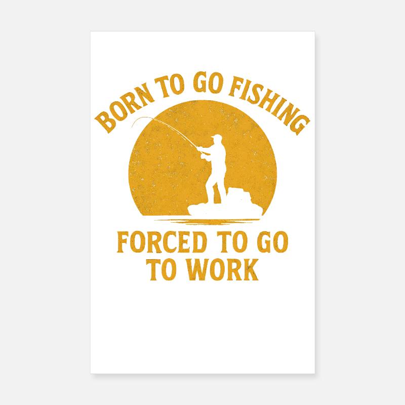 Né pour aller pêcher, forcé de travailler Pêcheur Poster 20 x 30 cm
