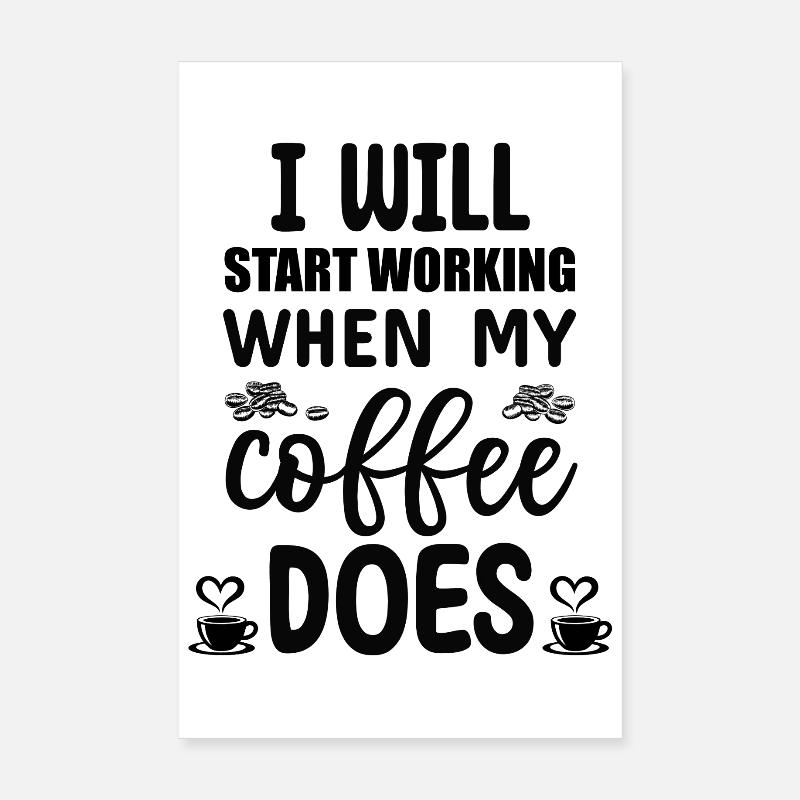 I will start working when my Coffee does Poster 8" x 12" (20x30 cm)