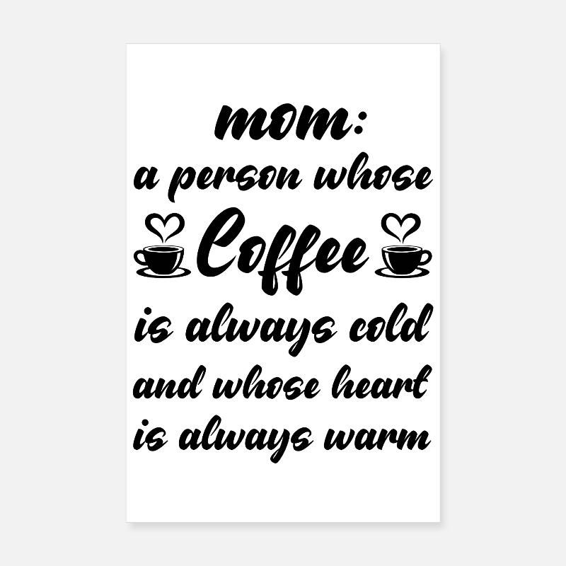 Mom is a peron whose Coffee is always cold Poster 8" x 12" (20x30 cm)