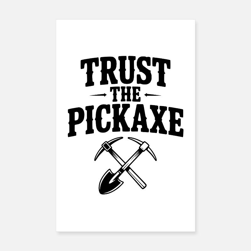 Vertraue der Spitzhacke Poster 20x30 cm