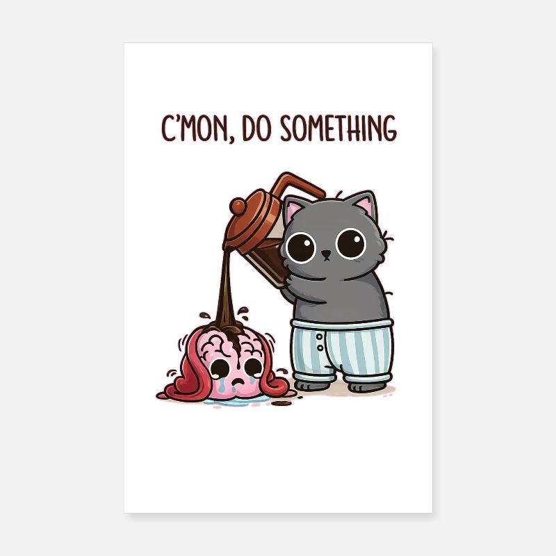 C'mon, Do Something – Coffee for my brain Poster 8" x 12" (20x30 cm)