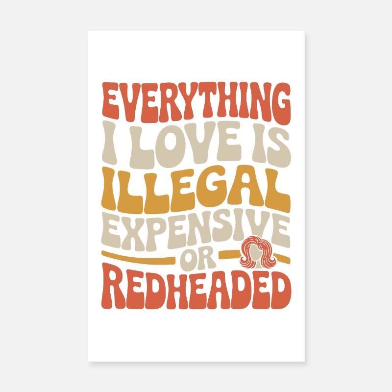 Everything I Love Is Illegal Expensive Rothaarig Poster 20x30 cm