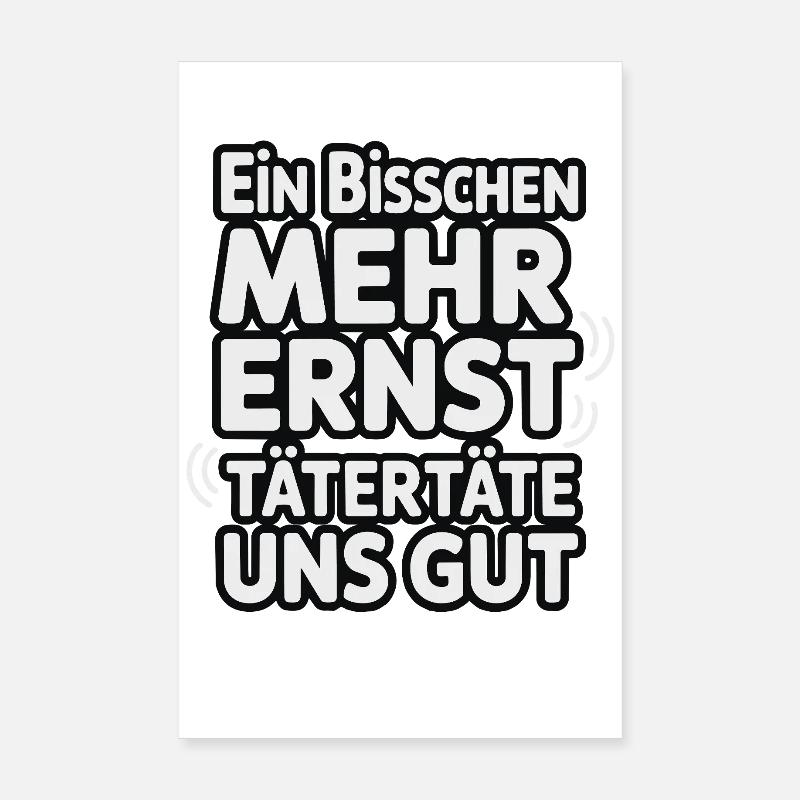 Ein bisschen mehr Ernst täterätäte uns gut Poster 20x30 cm
