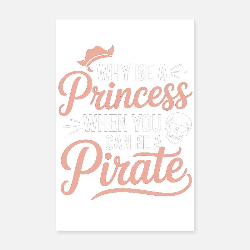 Why Be a Princess When You Can Be a Pirate Poster 8" x 12" (20x30 cm)