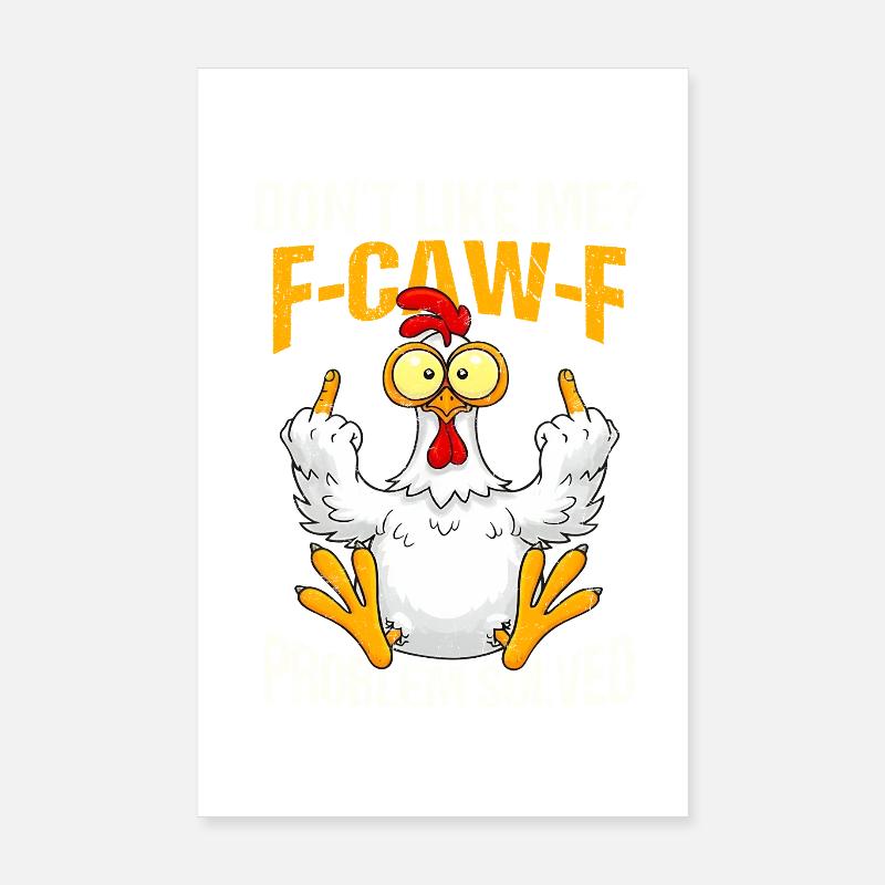 F-CAW-F Chicken Don't Like Me Problem Solved Poster 8" x 12" (20x30 cm)