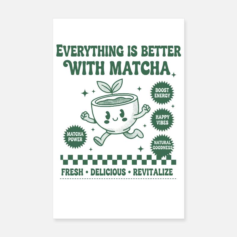 Everything Is Better With Matcha Green Tea Happy Poster 20x30 cm