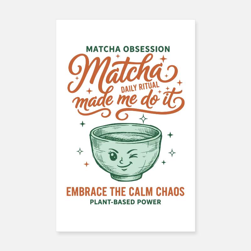 Matcha Obsession Matcha Made Me Do It Calm Chaos Poster 20x30 cm