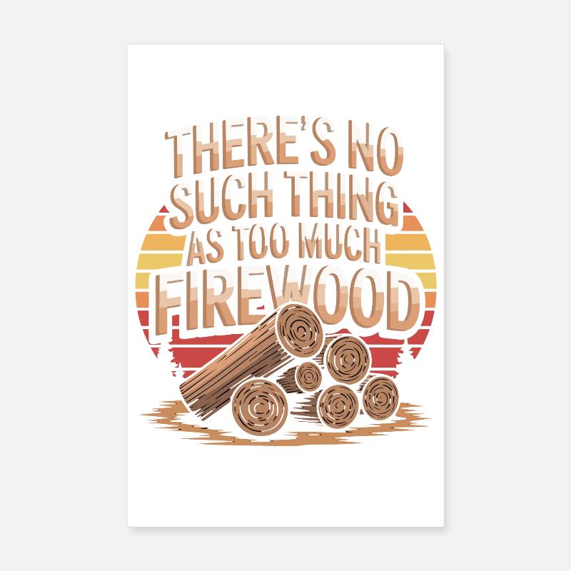 Il n’existe pas de trop de bois de chauffage Poster 20 x 30 cm