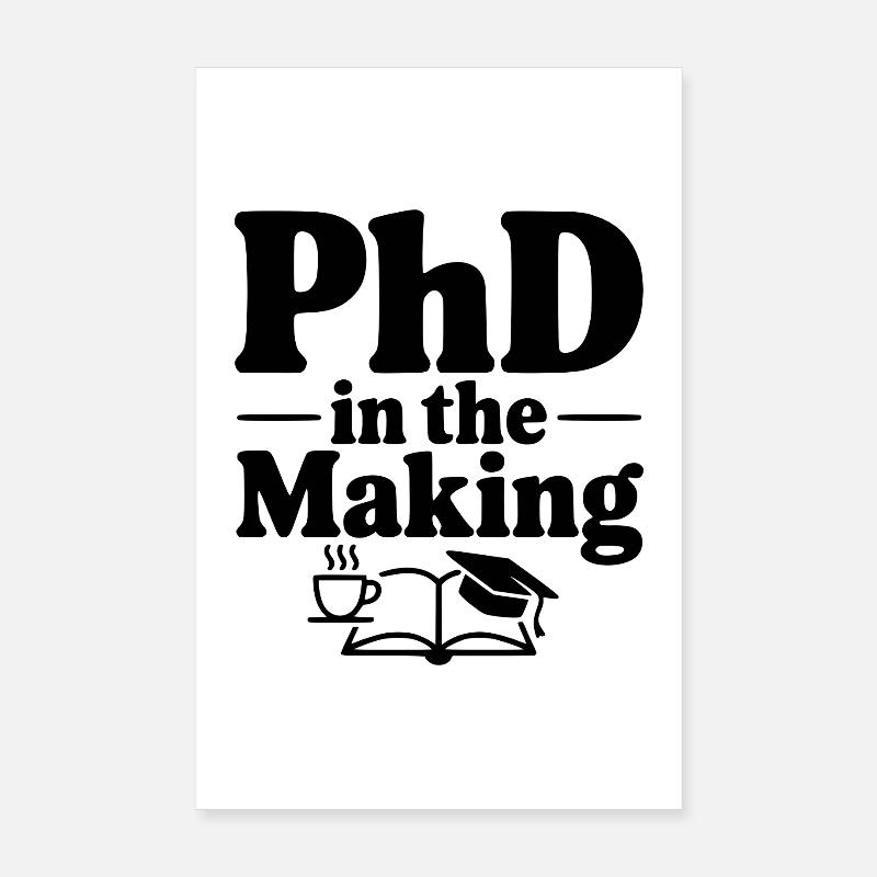 PhD in the Making Poster 8" x 12" (20x30 cm)